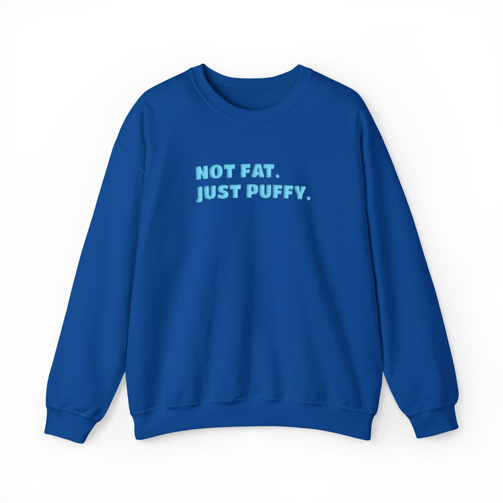 Not Fat. Just Puffy. Puff Crewneck