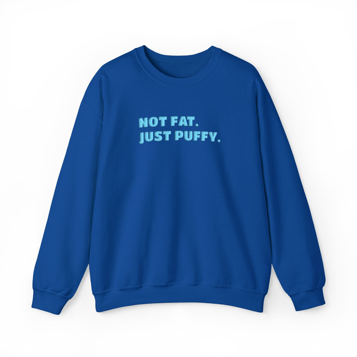 Not Fat. Just Puffy. Puff Crewneck