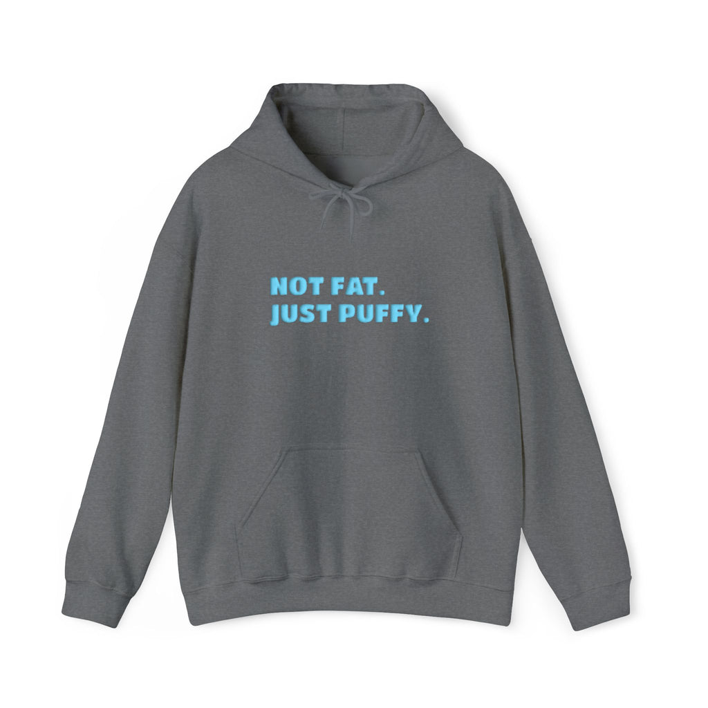 Not Fat. Just Puffy. Puff Hoodie