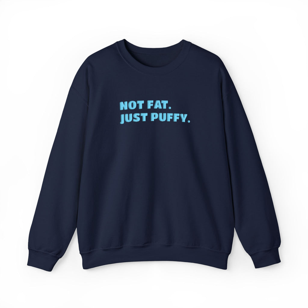 Not Fat. Just Puffy. Puff Crewneck