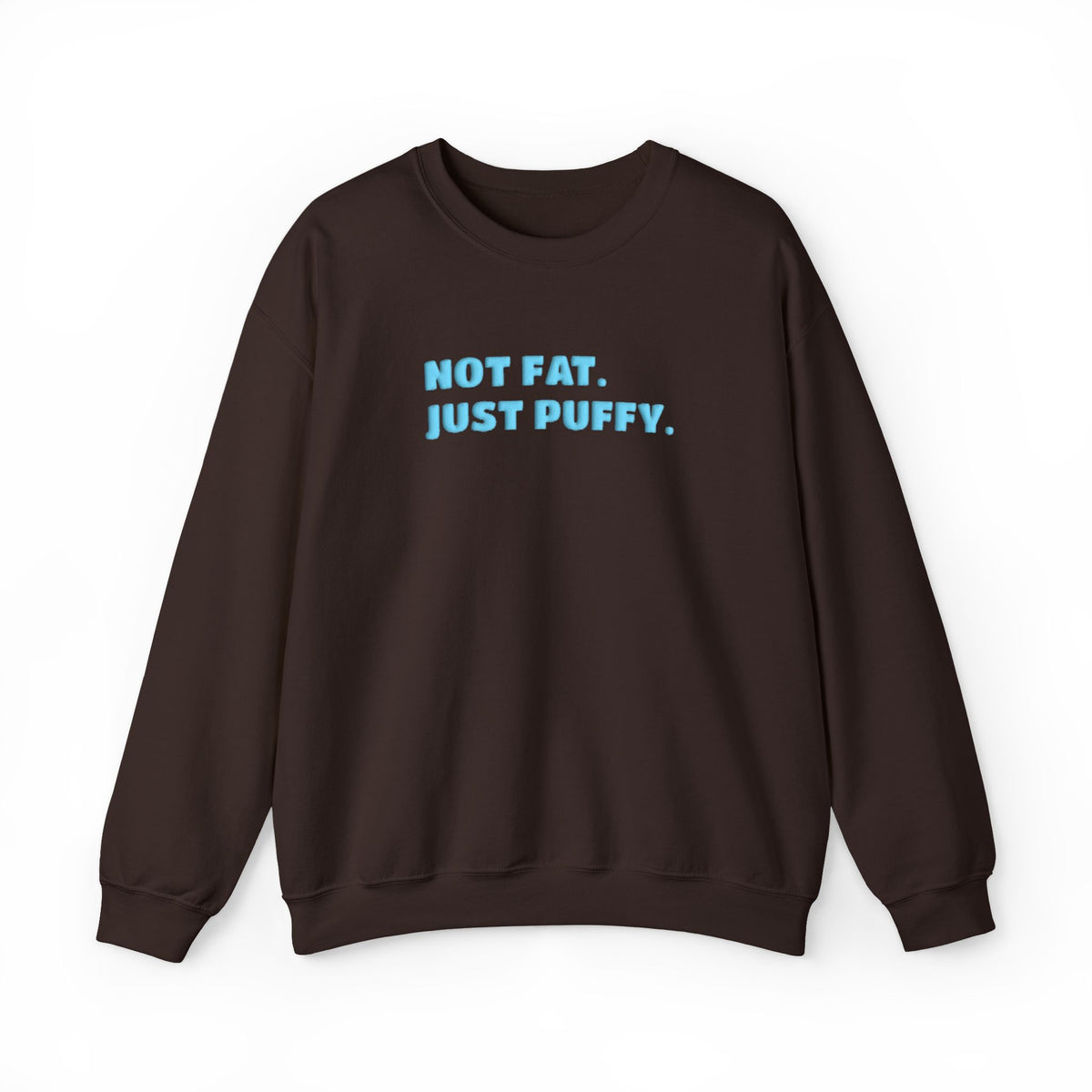 Not Fat. Just Puffy. Puff Crewneck