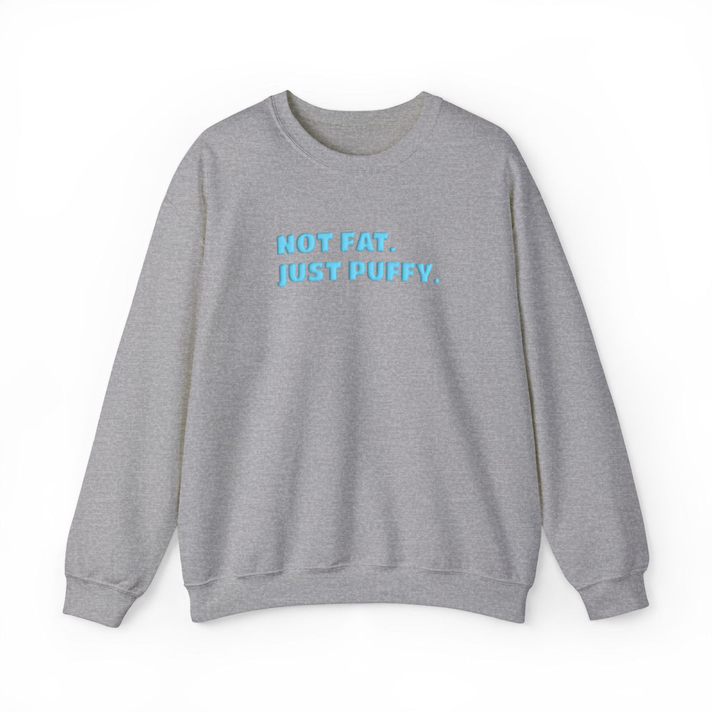Not Fat. Just Puffy. Puff Crewneck