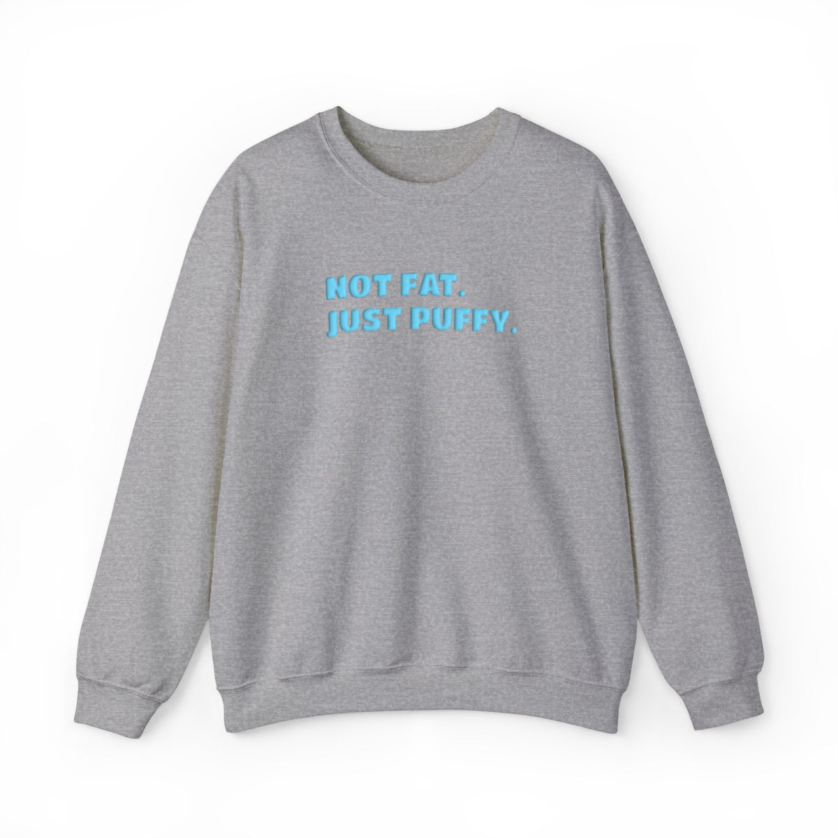 Not Fat. Just Puffy. Puff Crewneck