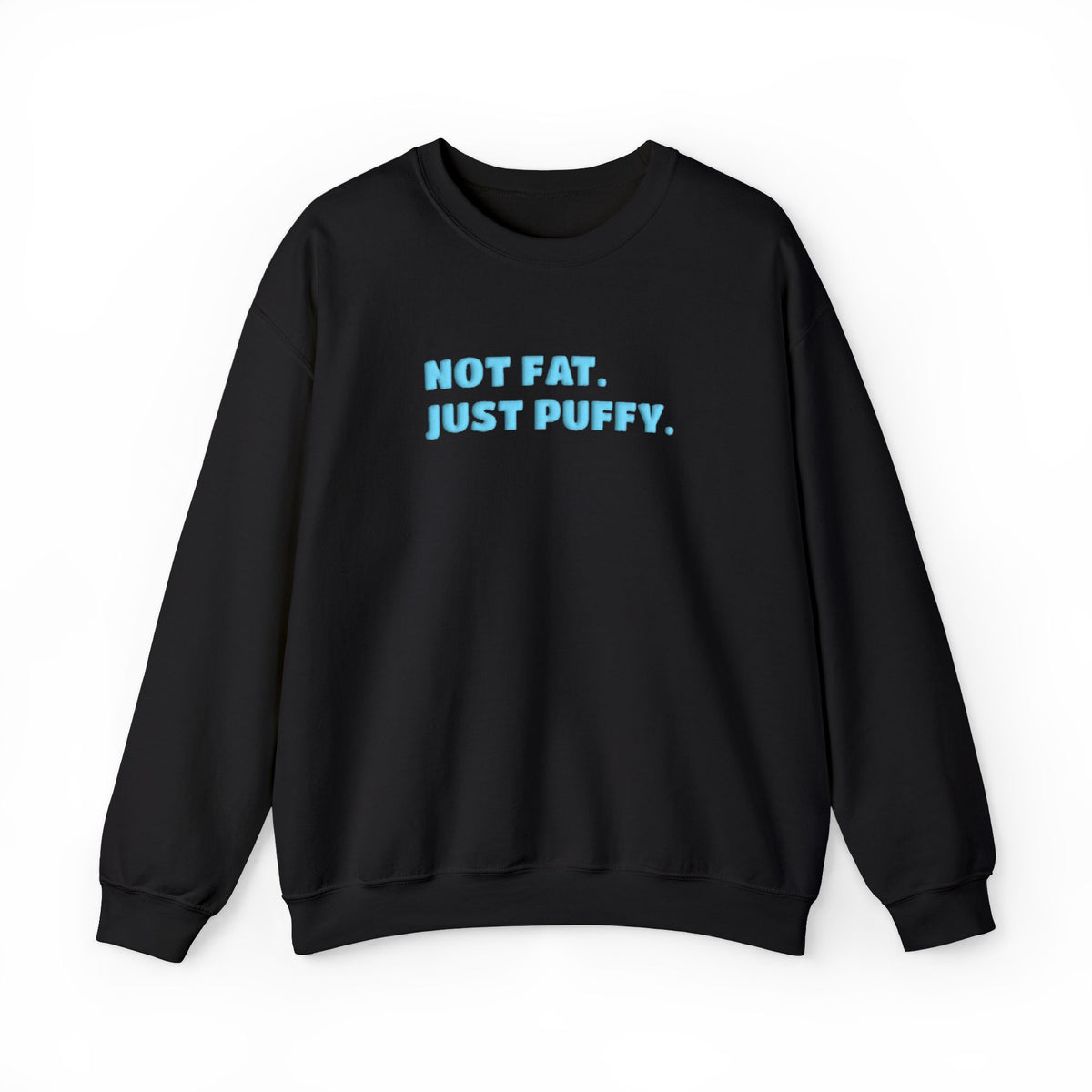 Not Fat. Just Puffy. Puff Crewneck