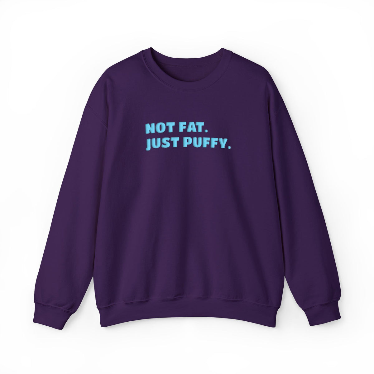 Not Fat. Just Puffy. Puff Crewneck