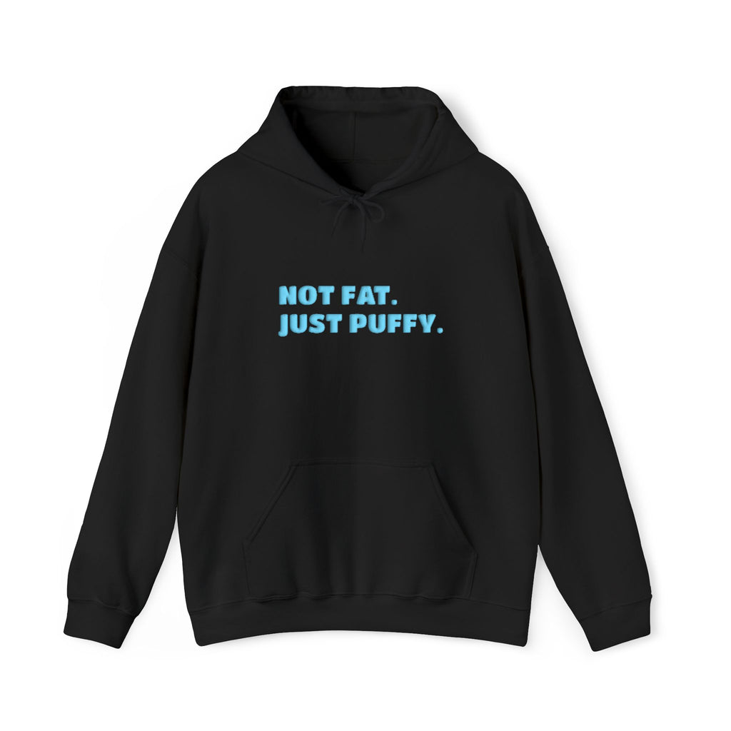 Not Fat. Just Puffy. Puff Hoodie
